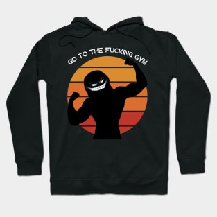 Go to the FUCKING gym 6 Hoodie
